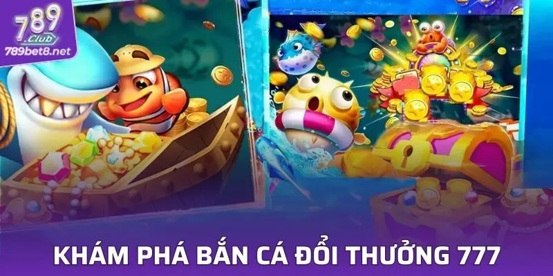 Bắn Cá Đổi Thưởng 777